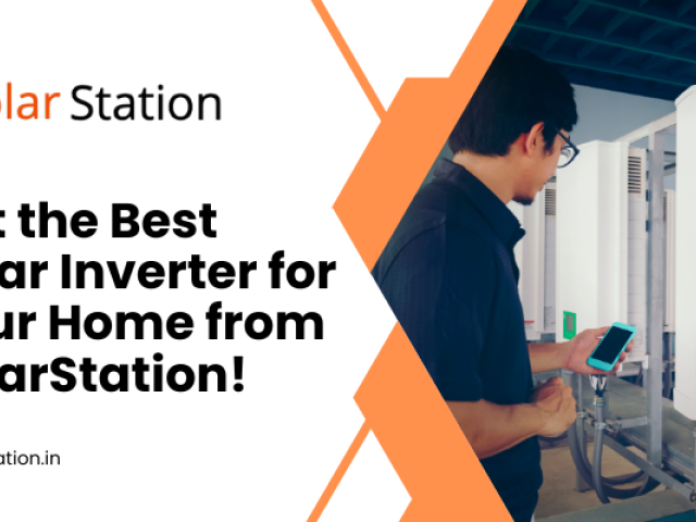 Get the Best Solar Inverter for Your Home from SolarStation!