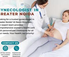 Best Gynecologist  in Greater Noida – Expert Women's Healthcare at Navin Hospitals