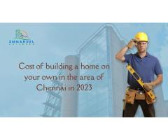 Cost of building a home on your own in the area of Chennai in 2023