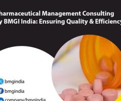 Pharmaceutical Management Consulting by BMGI India: Ensuring Quality and Efficiency