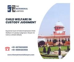 Child Welfare in Custody Judgment - Call: +91-8076836899