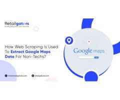 How Web Scraping is Used to Extract Google Maps Data for Non-Techs?