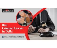 Exceptional Criminal Defense with Advocate Manish Jha in Delhi