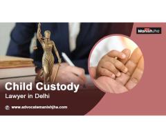 Child Custody Expert: Advocate Manish Jha - Your Trusted Delhi Attorney
